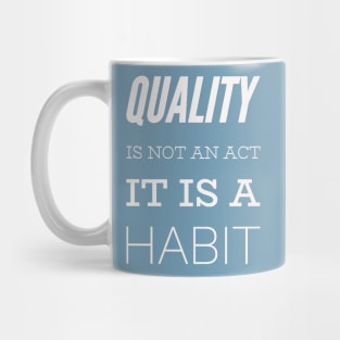 Quality is not an act it is a habit Mug